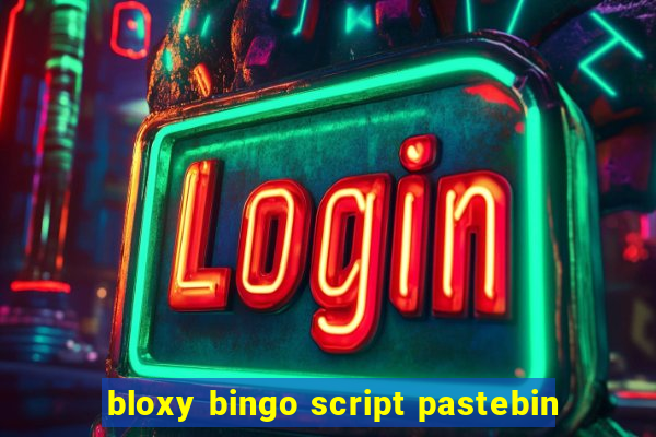 bloxy bingo script pastebin